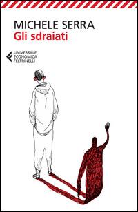 Gli sdraiati - Michele Serra - Libro Feltrinelli 2015, Universale economica | Libraccio.it