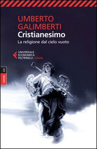 Opere. Vol. 20: Cristianesimo. La religione dal cielo vuoto - Umberto Galimberti - Libro Feltrinelli 2015, Universale economica. Saggi | Libraccio.it