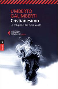 Opere. Vol. 20: Cristianesimo. La religione dal cielo vuoto. - Umberto Galimberti - Libro Feltrinelli 2015, Universale economica. Saggi | Libraccio.it