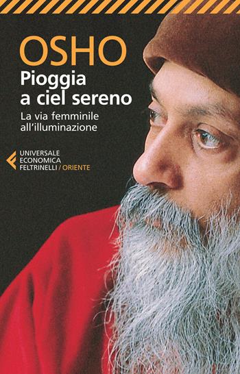 Pioggia a ciel sereno. La via femminile all'illuminazione - Osho - Libro Feltrinelli 2015, Universale economica. Oriente | Libraccio.it