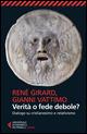 Verità o fede debole? Dialogo su cristianesimo e relativismo - René Girard, Gianni Vattimo - Libro Feltrinelli 2015, Universale economica. Saggi | Libraccio.it