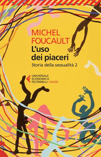 Storia della sessualità. Vol. 2: uso dei piaceri, L'. - Michel Foucault - Libro Feltrinelli 2015, Universale economica. Saggi | Libraccio.it