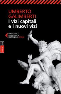 Opere. Vol. 14: I vizi capitali e i nuovi vizi - Umberto Galimberti - Libro Feltrinelli 2015, Universale economica. Saggi | Libraccio.it