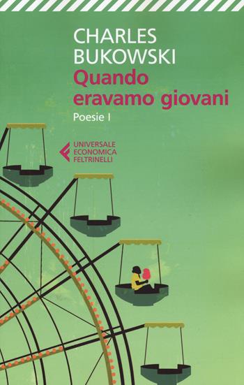 Quando eravamo giovani. Poesie. Testo inglese a fronte. Vol. 1 - Charles Bukowski - Libro Feltrinelli 2015, Universale economica | Libraccio.it