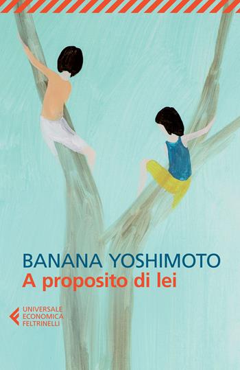 A proposito di lei - Banana Yoshimoto - Libro Feltrinelli 2015, Universale economica | Libraccio.it