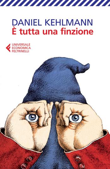 È tutta una finzione - Daniel Kehlmann - Libro Feltrinelli 2015, Universale economica | Libraccio.it