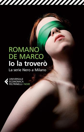 Io la troverò. La serie Nero a Milano - Romano De Marco - Libro Feltrinelli 2015, Universale economica. Noir | Libraccio.it
