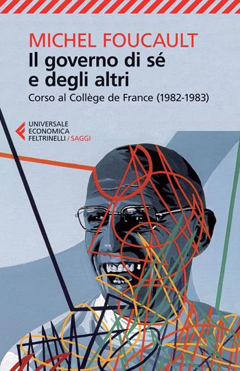 Il governo di sé e degli altri. Corso al Collège de France (1982-1983) - Michel Foucault - Libro Feltrinelli 2015, Universale economica. Saggi | Libraccio.it