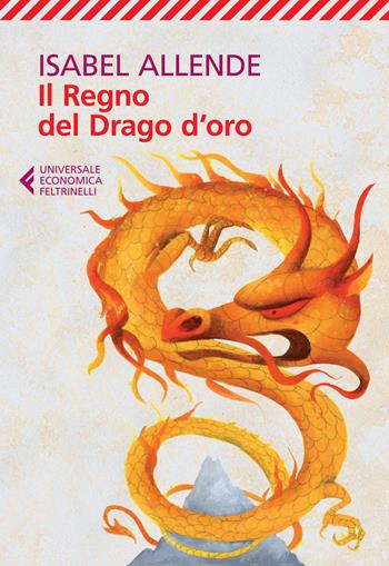 Il regno del Drago d'oro - Isabel Allende - Libro Feltrinelli 2015, Universale economica | Libraccio.it
