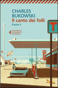 Poesie. Testo inglese a fronte. Vol. 2: Il canto dei folli - Charles Bukowski - Libro Feltrinelli 2015, Universale economica | Libraccio.it