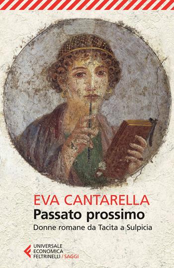 Passato prossimo. Donne romane da Tacita a Sulpicia - Eva Cantarella - Libro Feltrinelli 2015, Universale economica. Saggi | Libraccio.it