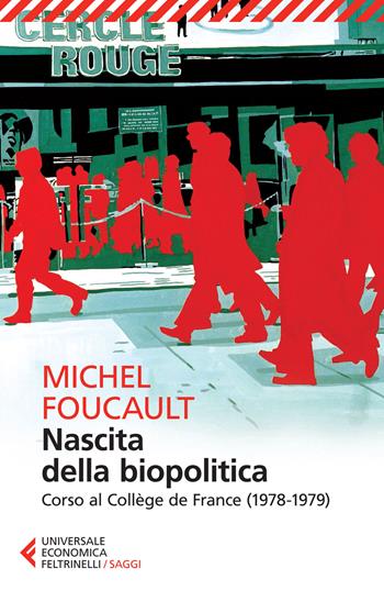 Nascita della biopolitica. Corso al Collège de France (1978-1979) - Michel Foucault - Libro Feltrinelli 2015, Universale economica. Saggi | Libraccio.it