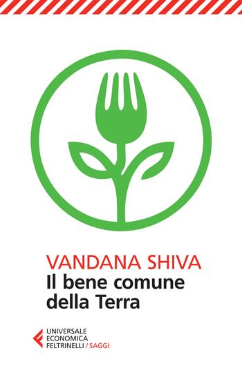 Il bene comune della Terra - Vandana Shiva - Libro Feltrinelli 2015, Universale economica. Saggi | Libraccio.it