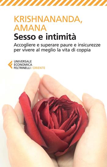Sesso e intimità. Accogliere e superare paure e insicurezze per vivere al meglio la vita di coppia - Krishnananda, Amana - Libro Feltrinelli 2015, Universale economica. Oriente | Libraccio.it