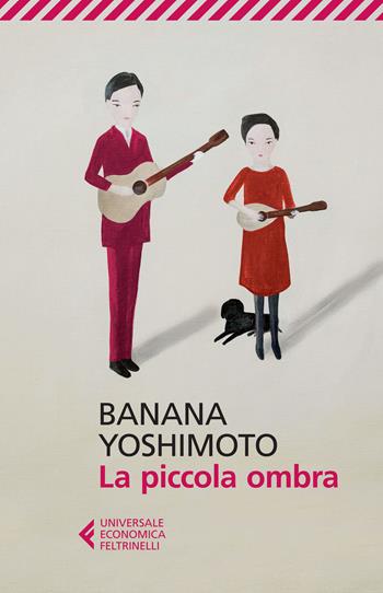 La piccola ombra - Banana Yoshimoto - Libro Feltrinelli 2015, Universale economica | Libraccio.it