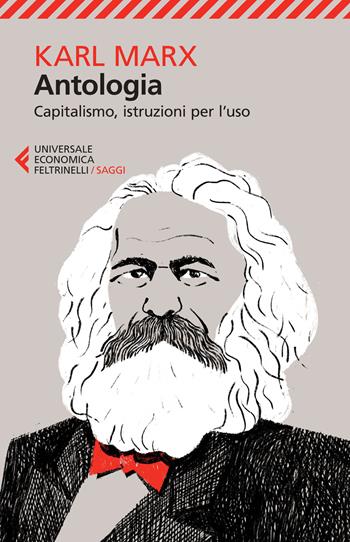 Antologia. Capitalismo, istruzioni per l'uso - Karl Marx - Libro Feltrinelli 2015, Universale economica. Saggi | Libraccio.it