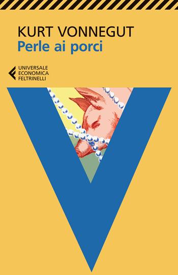 Perle ai porci o Dio la benedica, Mr Rosewater - Kurt Vonnegut - Libro Feltrinelli 2015, Universale economica | Libraccio.it