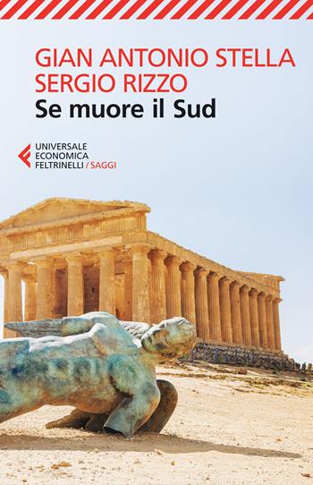 Se muore il Sud - Gian Antonio Stella, Sergio Rizzo - Libro Feltrinelli 2015, Universale economica. Saggi | Libraccio.it