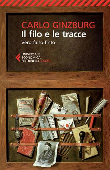 Il filo e le tracce. Vero, falso, finto - Carlo Ginzburg - Libro Feltrinelli 2015, Universale economica. Saggi | Libraccio.it