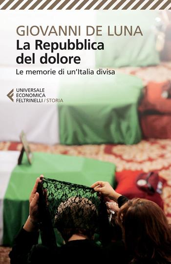 La repubblica del dolore. Le memorie di un'Italia divisa - Giovanni De Luna - Libro Feltrinelli 2015, Universale economica. Storia | Libraccio.it