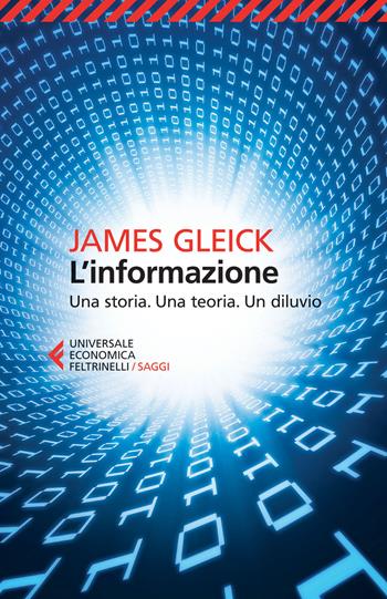 L'informazione. Una storia. Una teoria. Un diluvio - James Gleick - Libro Feltrinelli 2015, Universale economica | Libraccio.it
