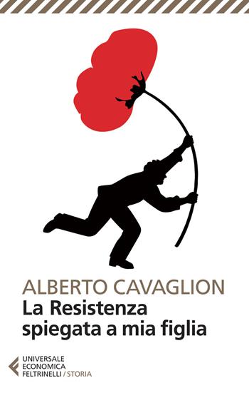 La Resistenza spiegata a mia figlia - Alberto Cavaglion - Libro Feltrinelli 2015, Universale economica. Storia | Libraccio.it