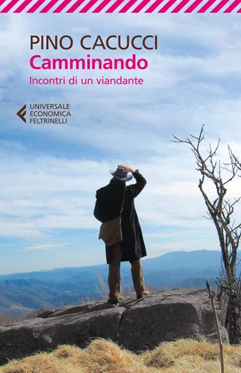 Camminando. Incontri di un viandante - Pino Cacucci - Libro Feltrinelli 2015, Universale economica | Libraccio.it
