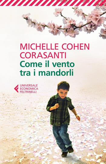 Come il vento tra i mandorli - Michelle Cohen Corasanti - Libro Feltrinelli 2015, Universale economica | Libraccio.it