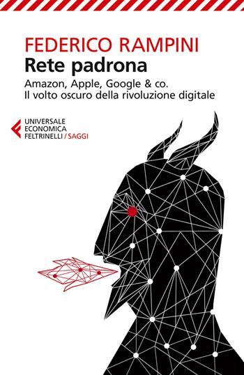 Rete padrona. Amazon, Apple, Google & co. Il volto oscuro della rivoluzione digitale - Federico Rampini - Libro Feltrinelli 2015, Universale economica. Saggi | Libraccio.it