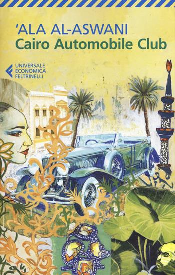 Cairo Automobile Club - 'Ala Al-Aswani - Libro Feltrinelli 2016, Universale economica | Libraccio.it