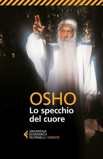 Lo specchio del cuore - Osho - Libro Feltrinelli 2016, Universale economica. Oriente | Libraccio.it