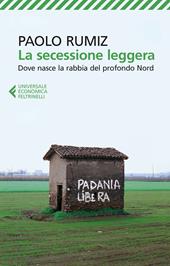 La secessione leggera. Dove nasce la rabbia del profondo Nord