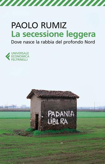 La secessione leggera. Dove nasce la rabbia del profondo Nord - Paolo Rumiz - Libro Feltrinelli 2016, Universale economica | Libraccio.it