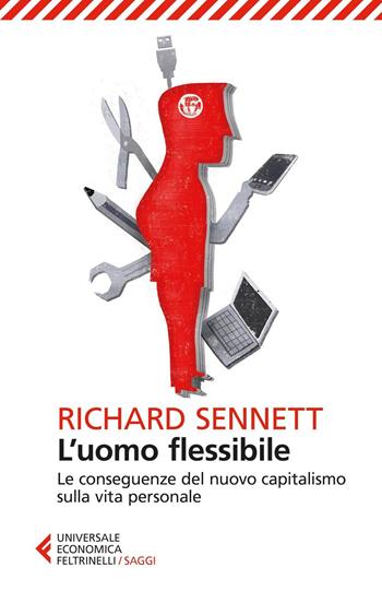 L'uomo flessibile. Le conseguenze del nuovo capitalismo sulla vita personale - Richard Sennett - Libro Feltrinelli 2016, Universale economica. Saggi | Libraccio.it