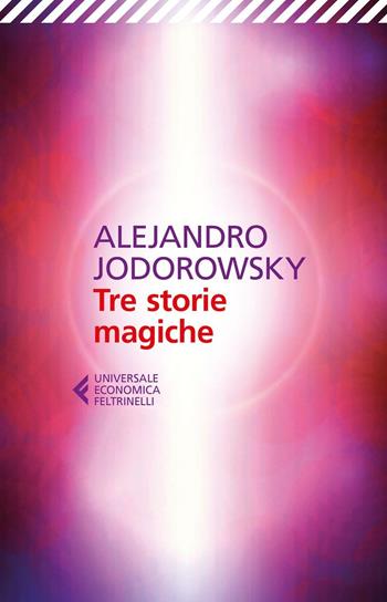 Tre storie magiche - Alejandro Jodorowsky - Libro Feltrinelli 2016, Universale economica | Libraccio.it