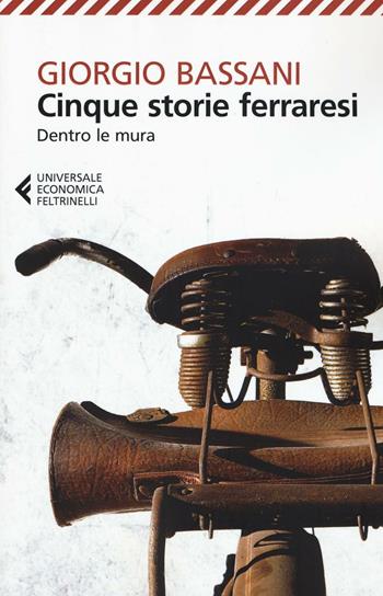 Cinque storie ferraresi. Dentro le mura - Giorgio Bassani - Libro Feltrinelli 2016, Universale economica | Libraccio.it