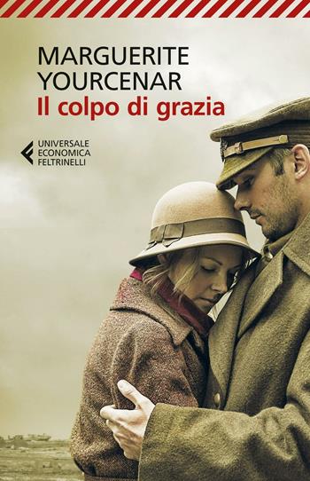 Il colpo di grazia - Marguerite Yourcenar - Libro Feltrinelli 2016, Universale economica | Libraccio.it