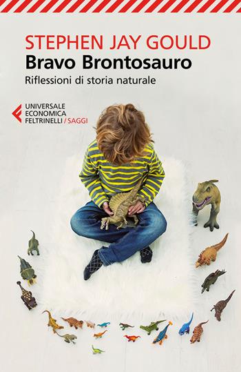 Bravo brontosauro. Riflessioni di storia naturale - Stephen Jay Gould - Libro Feltrinelli 2018, Universale economica. Saggi | Libraccio.it