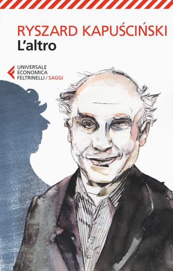 L' altro - Ryszard Kapuscinski - Libro Feltrinelli 2015, Universale economica. Saggi | Libraccio.it