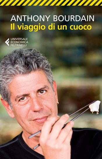 Il viaggio di un cuoco - Anthony Bourdain - Libro Feltrinelli 2015, Universale economica. Traveller | Libraccio.it