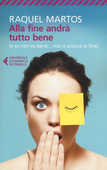 Alla fine andrà tutto bene (e se non va bene... non è ancora la fine) - Raquel Martos - Libro Feltrinelli 2016, Universale economica | Libraccio.it