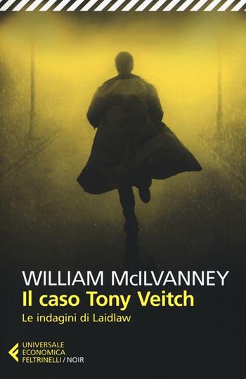 Il caso Tony Veitch. Le indagini di Laidlaw - William McIlvanney - Libro Feltrinelli 2016, Universale economica. Noir | Libraccio.it