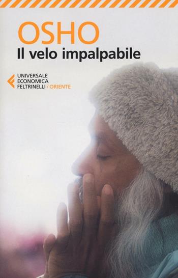 Il velo impalpabile. Discorsi su «Il giardino cintato della verità» di Hakim Sanai - Osho - Libro Feltrinelli 2016, Universale economica. Oriente | Libraccio.it