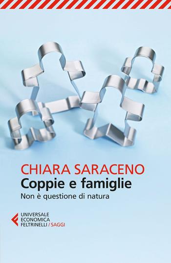 Coppie e famiglie. Non è questione di natura - Chiara Saraceno - Libro Feltrinelli 2016, Universale economica. Saggi | Libraccio.it