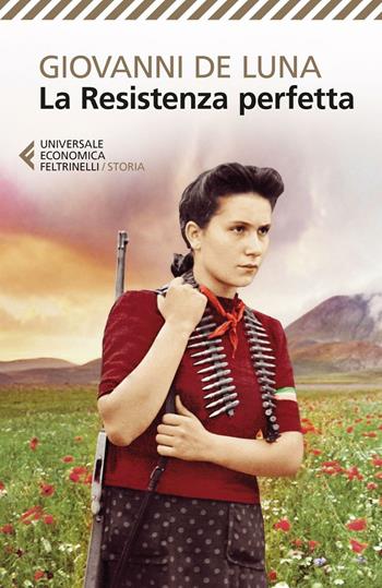La Resistenza perfetta - Giovanni De Luna - Libro Feltrinelli 2016, Universale economica. Storia | Libraccio.it