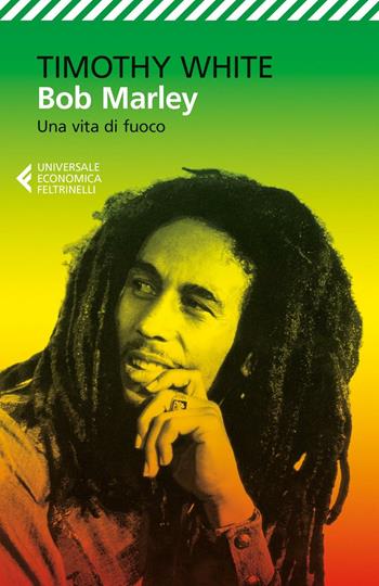 Bob Marley. Una vita di fuoco - Timothy White - Libro Feltrinelli 2016, Universale economica | Libraccio.it