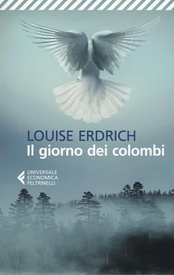 Il giorno dei colombi - Louise Erdrich - Libro Feltrinelli 2016, Universale economica | Libraccio.it