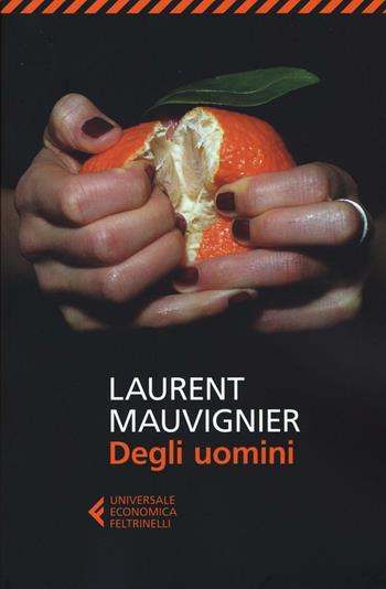 Degli uomini - Laurent Mauvignier - Libro Feltrinelli 2016, Universale economica | Libraccio.it