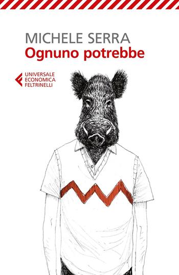 Ognuno potrebbe - Michele Serra - Libro Feltrinelli 2016, Universale economica | Libraccio.it