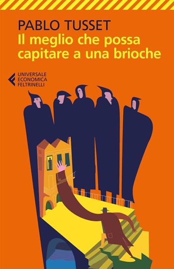Il meglio che possa capitare a una brioche - Pablo Tusset - Libro Feltrinelli 2016, Universale economica | Libraccio.it